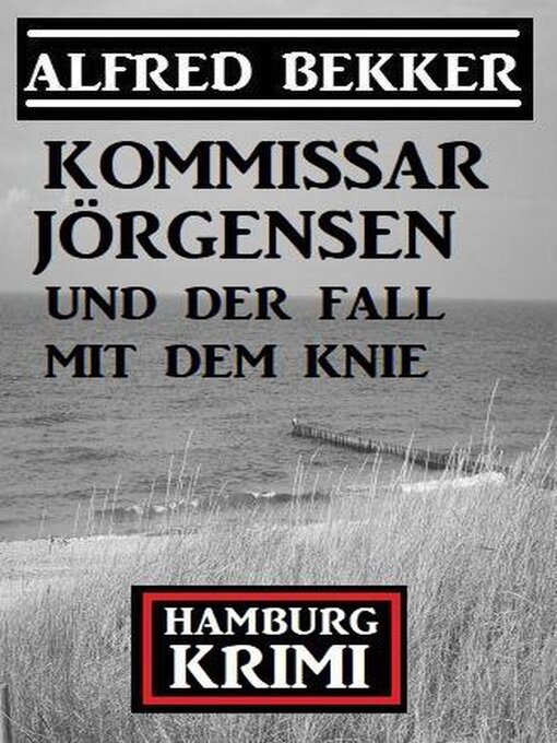 Title details for Kommissar Jörgensen und der Fall mit dem Knie by Alfred Bekker - Available